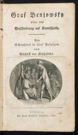 Graf Benjowsky oder die Verschwörung auf Kamtschatka : Ein Schauspiel in fünf Aufzügen