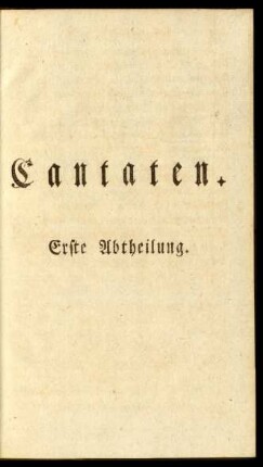 Cantaten. Erste Abtheilung