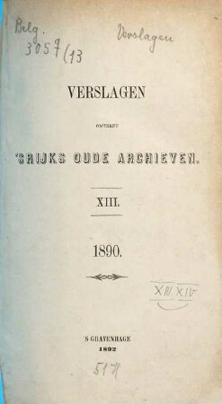 Verslagen omtrent 's rijks oude archieven. 1890 (1892) = 13