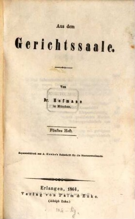 Aus dem Gerichtssaale : Separatabdruck aus A. Henke's Zeitschrift für die Staatsarzneikunde. Mit zwei lithographirten Tafeln, 5. Heft