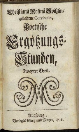 2: Christianä Rosinä Spitzlin, gebohrne Corvinusin, Poetische Ergötzungs-Stunden. Zweyter Theil