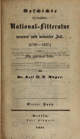 Versuch einer Geschichte und Charakteristik der französischen National-Litteratur : nebst zahlreichen Schriftproben, 2. Geschichte der französischen National-Litteratur neuerer und neuester Zeit (1789 -1837) ; Bd. 1