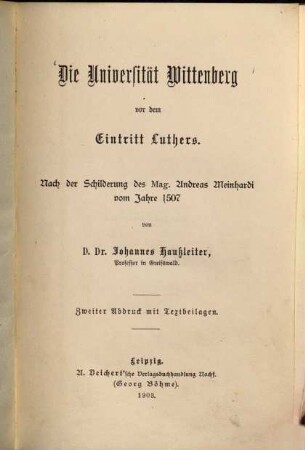 Die Universität Wittenberg vor dem Eintritt Luthers : nach der Schilderung des Mag. Andreas Meinhardi vom Jahre 1507 ; mit Textbeilagen