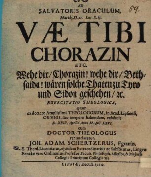 Ad Salvatoris oraculum, Matth. XI, 21. ... Vae tibi Chorazin ... exercitatio theologica