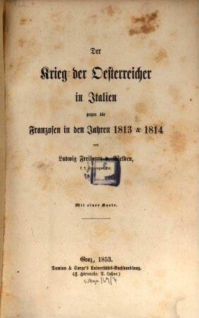 Der Krieg der Oesterreicher in Italien gegen die Franzosen in den Jahren 1813 & 1814 : mit einer Karte