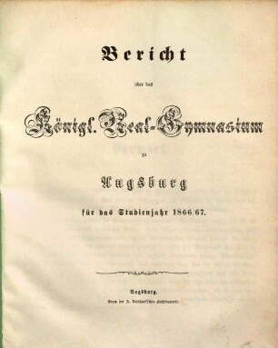 Bericht über das Königliche Realgymnasium zu Augsburg : am Schlusse des Studienjahres .... 1866/67
