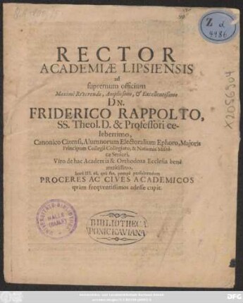 Rector Academiae Lipsiensis ad supremum officium ... Dn. Friderico Rappolto, SS. Theol. D. & Professori celeberrimo, Canonico Cizensi, Alumnorum Electoralium Ephoro, Maioris Principum Collegii Collegiato, & Nationis Misnicae Seniori ... hora III. ea, qua fas, pompa persolvendum Proceres Ac Cives Academicos quam frequentissimos adesse cupit : [PP. Lipsiae ipsis Kal. Ian. anni novi M.DC.LXXVII.]