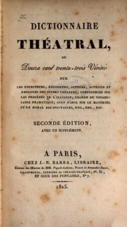 Dictionnaire Théatral : ou douze cent trente-trois Vérités sur les directeurs, régisseurs, acteurs, actrices des divers theatres