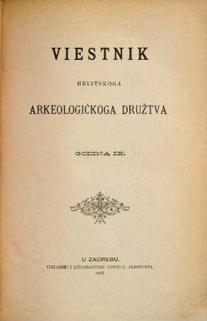 Vjesnik Hrvatskoga Arheološkoga Društva : službeni organ Hrvatskoga Državnoga Arheološkoga i Previjesnoga Muzeja u Zagrebu. 9. 1887
