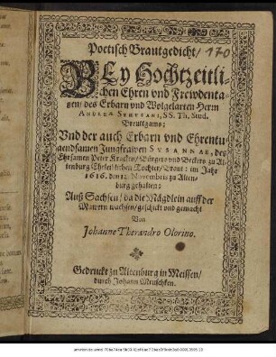 Poetisch Brautgedicht/ Bey Hochzeitlichen Ehren und Frewdentagen/ des ... Andreae Sehusani, SS. Th. Stud. Breuttgams: Und der ... Susannae, des Ehrsamen Peter Kracken/ Bürgers und Beckers zu Altenburg Eheleiblichen Tochter/ Braut: im Jahr 1616. den 12. Novembris zu Altenburg gehalten
