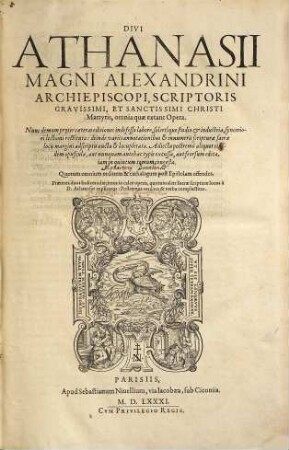 Divi Athanasii Magni Alexandrini Archiepiscopi, Scriptoris Gravissimi, Et Sanctissimi Christi Martyris, omnia quae extant Opera : nunc demum preter caeteras editiones indefesso labore, solertique studio et industria synceriori lectioni restituta ; deinde variis annotationibus et innumeris scripturae s. locis margini adscriptis aucta et locupletata ; Adiecta postremo aliquot eiusdem opuscula, aut nunquam antehac typis exiussa, aut seorsum edita, iam in quintum tomum congesta ... ; Praeterea duos Indices adiecimus ...