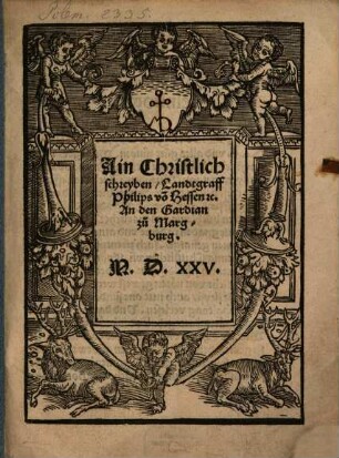 Ain Christlich schreyben, Landtgraff Philips vo[n] Hessen [et]c. An den Gardian zu Margburg