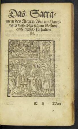 Das Sacrament des Altars/ Wie ein Hausvater dasselbige seinem Gesinde einfeltiglich fürhalten sol.