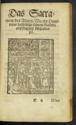 Das Sacrament des Altars/ Wie ein Hausvater dasselbige seinem Gesinde einfeltiglich fürhalten sol.