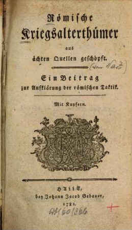 Römische Kriegsalterthümer : aus ächten Quellen geschöpft. Ein Beitrag zur Aufklärung der römischen Taktik