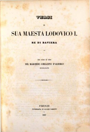 Versi di Sua Maesta Lodovico I. re di Baviera : Libere versioni dal Tedesco del Marchese Corradino d'Albergo Siciliano