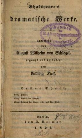 Shakspeare's dramatische Werke, 1. König Johann. König Richard der Zweyte. König Heinrich der Vierte, 1ster und 2ter Theil