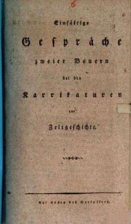 Einfältige Gespräche zweier Bauern bey den Karrikaturen zur Zeitgeschichte