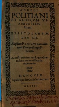 Angeli Politiani Et Aliorum virorum Illustrium, Epistolarum Libri XII : Accessit praeterea, eoru[m], que Graeca sunt, accuratissima interpretatio