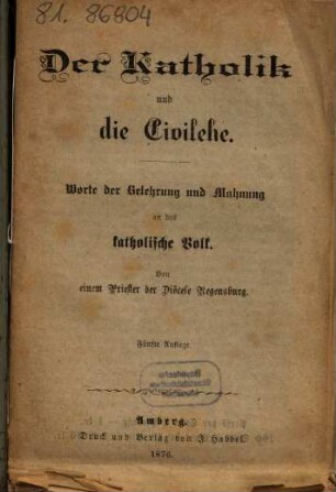 Der Katholik und die Civilehe : Worte der Belehrung und Mahnung an das katholische Volk