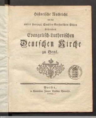 Historische Nachricht von der unter Herzogl. Sachsen-Gothaischen Schutz stehenden Evangelisch-Lutherischen Deutschen Kirche zu Genf