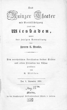 Das Mainzer Theater : mit Berücksichtigung jenes von Wiesbaden, unter der jetzigen Verwaltung des Herrn A. Haake