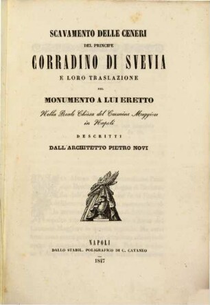Scavamento delle ceneri del principe Corradino di Suevia e loro traslazione nel monumento a lui eretto nella reale chiesa del Carmine Maggiore in Napoli