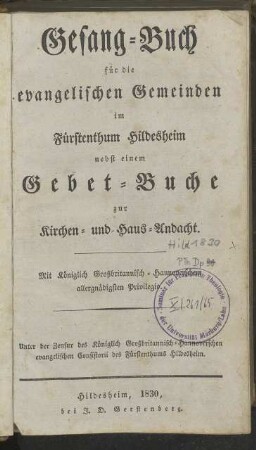 Gesang-Buch für die evangelischen Gemeinden im Fürstenthum Hildesheim nebst einem Gebet-Buche zur Kirchen- und Haus-Andacht