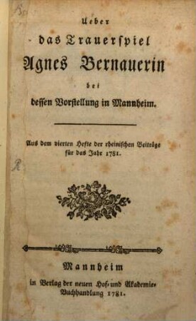 Ueber das Trauerspiel Agnes Bernauerin bei dessen Vorstellung in Mannheim : Aus dem vierten Heft der rheinischen Beiträge für das Jahr 1781.