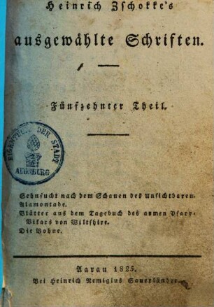 Heinrich Zschokke's sämmtliche ausgewählte Schriften, 15.. Sehnsucht nach dem Schauen des Unsichtbaren u.a.