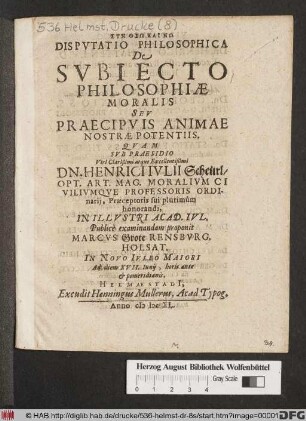 Disputatio Philosophica De Subiecto Philosophiae Moralis Seu Praecipuis Animae Nostrae Potentiis