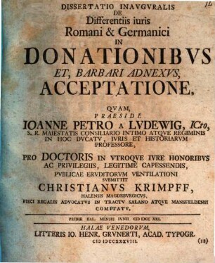 Dissertatio Inavgvralis De Differentiis iuris Romani & Germanici In Donationibvs Et, Barbari Adnexvs, Acceptatione