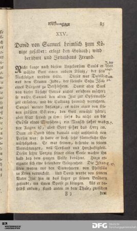 XXV. David von Samuel heimlich zum Könige gesalbet: erlegt den Goliath; wird berühmt und Jonathans Freund.