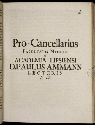 Pro-Cancellarius Facultatis Medicae in Academia Lipsiensi D. Paulus Ammann Lecturis S.D. : [PP. Lipsiae d. XXX. Oct. M.DC.XXCIX.]