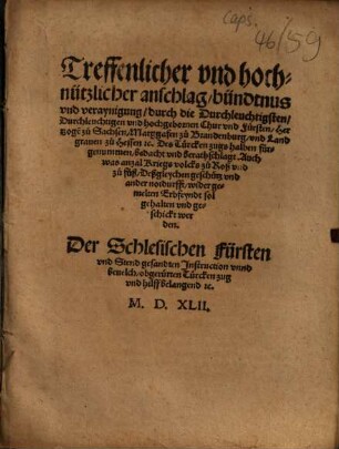 Treffenlicher vnd hochnützlicher anschlag, bündtnus vnd veraynigung, durch die ... Chur vnd Fürsten, Hertzoge[n] zu Sachsen, Marggrafen zu Brandenburg, vnd Landgrauen zu Hessen [et]c. Des Türcken zugs halben fürgenummen ...