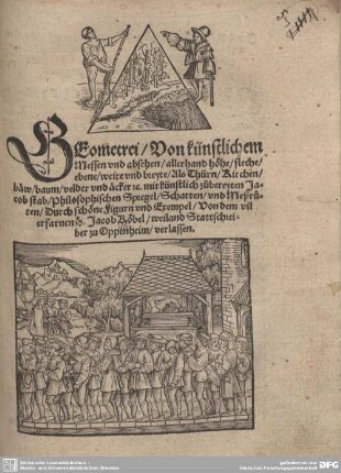 Geometrei : Von künstlichem Messen vnd absehen, allerhand höhe, fleche, ebene, weite vnd breyte ... mit künstlich zubereyten Jacob stab, Philosophischen Spiegel, Schatten vnd Meßruten