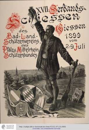17. Verbands-Schiessen des Bad.-Land.-Schützenvereins, des Pfälz.u.Mittelrhein.Schützenbundes. Giessen 1899 vom 2.-9.Juli. [Bildplakat]