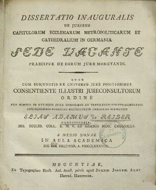 Dissertatio Inauguralis De Juribus Capitulorum Ecclesiarum Metropoliticarum Et Cathedralium In Germania Sede Vacante Praecipue De Eorum Jure Monetandi