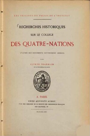 Recherches historiques sur le College des Quatre-Nations : d'apres des documents entierement inedits