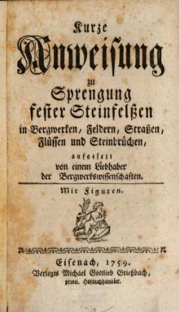 Kurze Anweisung zu Sprengung fester Steinfelßen in Bergwerken, Feldern, Strassen, Flüssen und Steinbrüchen