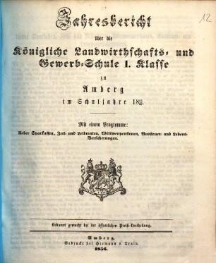 Jahresbericht über die Königliche Landwirthschafts- und Gewerb-Schule I. Klasse zu Amberg im Schuljahre ..., 1855/56 (1856)