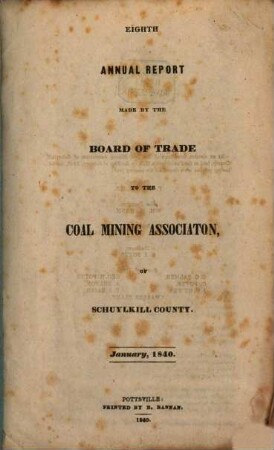 Annual report made by the Board of Trade to the Coal Mining Association of Schuylkill County. 8. 1840, Jan.