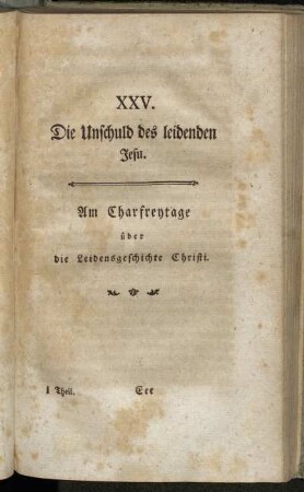 XXV. Die Unschuld des leidenden Jesu. Am Charfreytage über die Leidensgeschichte Christi.