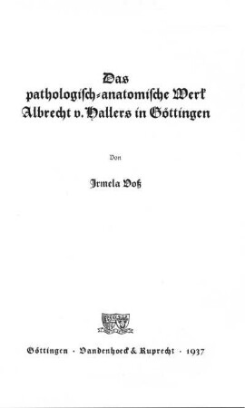 Das pathologisch-anatomische Werk Albrecht v. Hallers in Göttingen