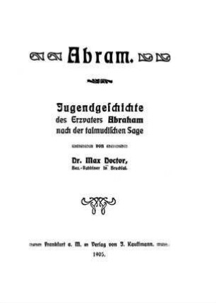 Abram : Jugendgeschichte des Erzvaters Abraham nach der talmudischen Sage / von Max Doctor