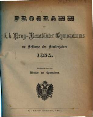 Programm des K.K. Prag-Neustädter Gymnasiums am Schlusse des Studienjahres .... 1874