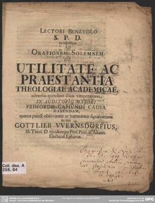 Lectori Benevolo S. P. D. eundemque Ad Orationem Solemnem De Utilitate Ac Praestantia Theologiae Academicae, adversus quosdam illius vituperatores, ... quanta potest observantiae ac humanitatis significatione invitat Gottlieb Wernsdorfius, S. S. Theol. D. ...
