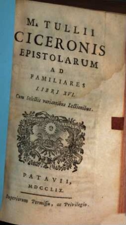 M. Tullii Ciceronis Epistolarum Ad Familiares Libri XVI : Cum Selectis variantibus Lectionibus