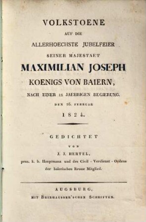 Volkstoene auf die Jubelfeier seiner Majestaet Maximilian Joseph Koenigs von Baiern : nach einer 25 jaehrigen Regierung, den 16. Februar 1824
