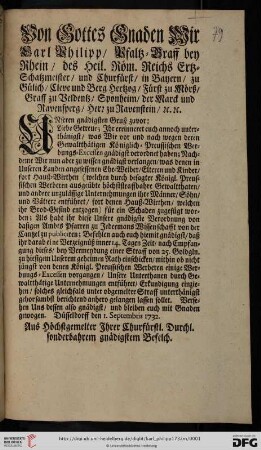 Von Gottes Gnaden Wir Carl Philipp, Pfaltz-Graff bey Rhein, des Heil. Röm. Reichs Ertz-Schatzmeister, und Churfürst, ... Unseren gnädigsten Gruß zuvor: Liebe Getreue; Ihr errinneret euch annoch unterthänigst, was Wir vor und nach wegen deren Gewaltthätigen Königlich-Preussischen Werbungs-Excessen gnädigst verordnet haben ... : Düsseldorff den 1. Septembris 1732